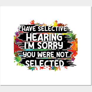 i have selective hearing you were not selected Posters and Art